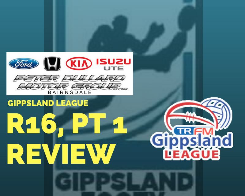 Gippsland League split Round 16, Week 1 review