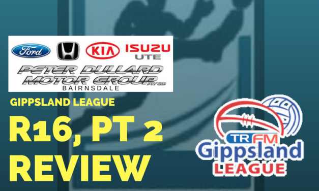 Gippsland League split Round 16, week 2 review