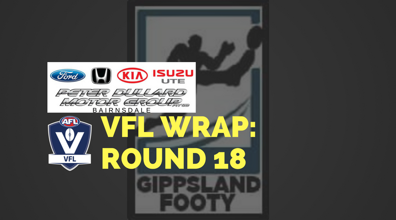 VFL Round 18 wrap – How did the Gippsland players perform?