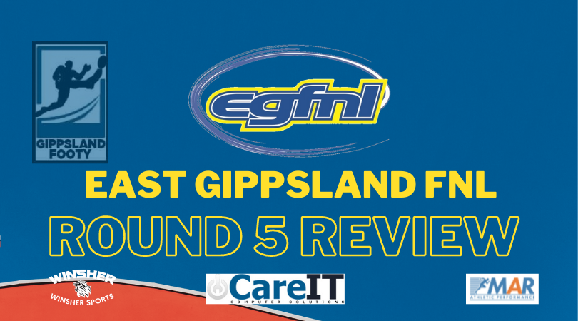 East Gippsland FNL Round 5 review